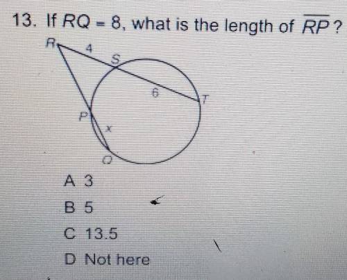 13. If RQ =8, what is the length of RP? A 3 B 5 C 13.5 D Not here​