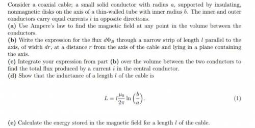 Finding properties of a coaxial cable using Amperes Law. Full question in photo.
