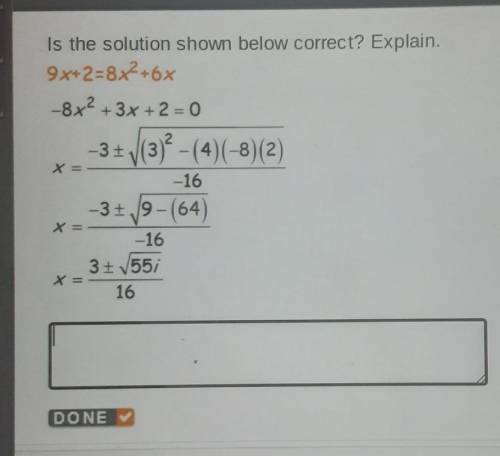 Is the solution shown below correct? Explain. 9x+2=8X+6x -8x² + 3x+2=0 -3+N(3)2 – (4)(-3) (2) -16 -