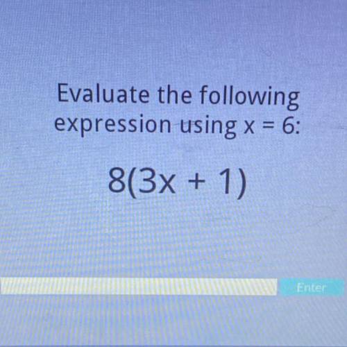 Evaluate the following
expression using x = 6:
8(3x + 1)
Anyone know the answer
