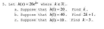 Let h(x)=20e^kx where k ɛ R (Picture attached. Thank you so much!)