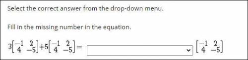 Fill in the missing number in the equation.

Drop down answers: -2, 8, 15, or It is not possible t