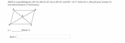 ABCD is a parallelogram, AE=16, AB=24, EC=2y-4, DE=67, and EB = 2x+7. Solve for x. (Round your answ