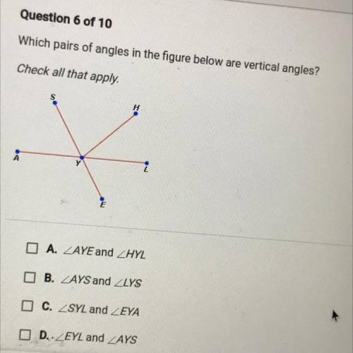 Question 6 of 10

Which pairs of angles in the figure below are vertical angles?
Check all that ap