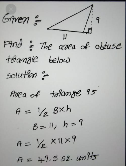 What is the area of the obtuse triangle below?

9
다.
11
O A. 49.5 sq. units
OB. 99 sq. units
C. 10