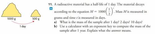 A radioactive material has a half-life of 1 day. The material decays according to the equation M =