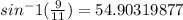 sin^-1(\frac{9}{11} )=54.90319877