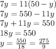 7y=11(50-y) \\7y=550-11y\\7y+11y=550\\18y=550\\y=\frac{550}{18}=\frac{275}{9}