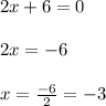 2x+6=0\\\\2x=-6\\\\x=\frac{-6}{2} =-3
