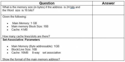A

Question
What is the memory size (in bytes) if the address is 24 bits and
the Word size is 16 b