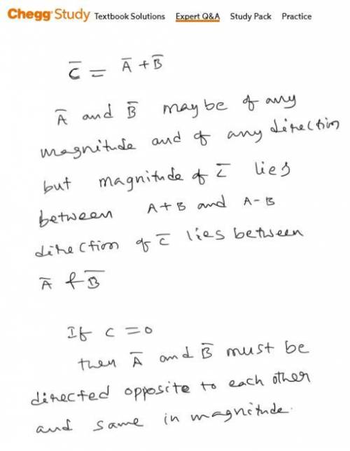if C is The vector sum of A and B C = A + B What must be true about The directions and magnitudes of