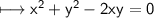 \\ \sf\longmapsto x^2+y^2-2xy=0