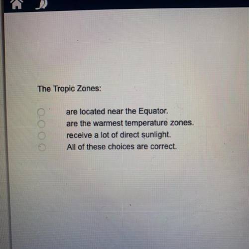 The Tropic Zones:

are located near the Equator.
are the warmest temperature zones.
receive a lot