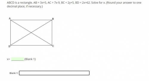 ABCD is a rectangle. AB = 3x+5, AC = 7x-9, BC = 2y+5, BD = 2x+62. Solve for x. (Round your answer t