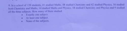 120 students, 41 for maths, 48 for chemistry, 42 for physics. 16 study both chemistry and maths, 14