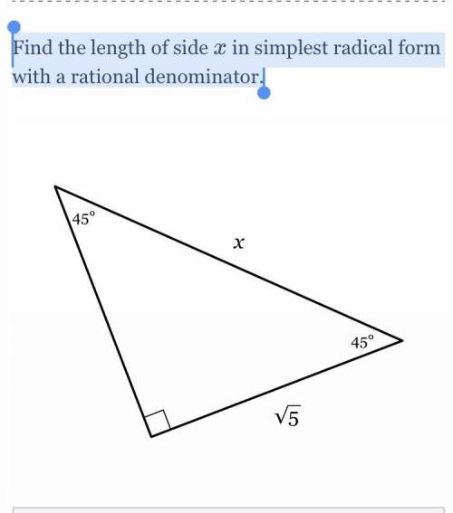 Find the length of side

x
x in simplest radical form with a rational denominator. 
Thanks In adva