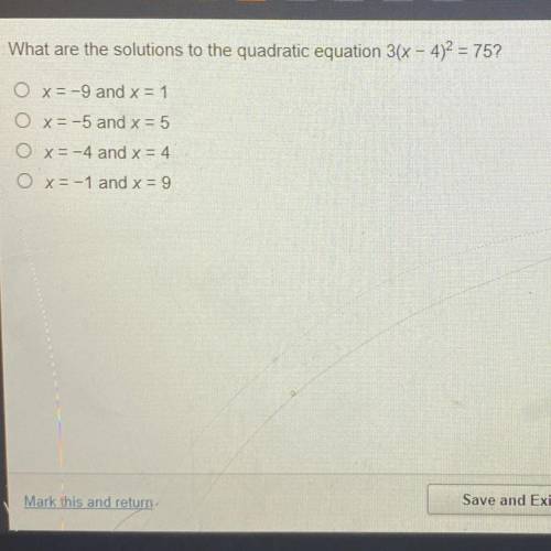 What are the solutions to the quadratic equation 3(x - 4)2 = 75?

O x = -9 and x = 1
O x = -5 and
