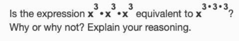 Is the expression x^3·x^3·x^3 equivalent to x^3·3·3? Why or why not? Explain your reasoning. Please