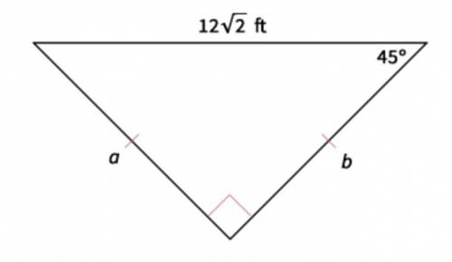 Find the missing lengths of the sides.

- a = 12 ft, b = 12 ft- a = 6 ft, b = 6 ft- a = 6√3 ft, b