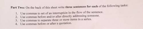 Write three sentences for each of the following tasks:

1. Use commas to set of an interruption in