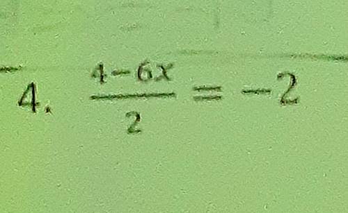 4-6x/2 = -2
solve for x with steps
answer must be 8/6 or 4/3 just show me the steps please