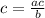 c=\frac{ac}{b}