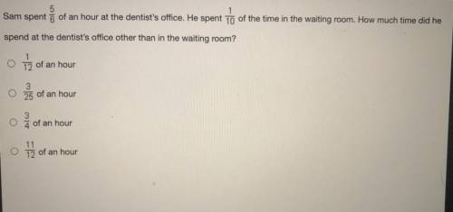 Sam spent 5 of an hour at the dentist's office. He spent to of the time in the waiting room. How mu