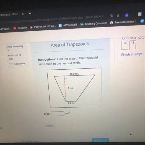 Instructions: Find the area of the trapezoid

and round to the nearest tenth.
10.2 mi.
7 mi.
4.2 m
