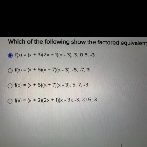 Which of the following show the factored equivalent of

f(x) = (2x^2 +7x + 3)(x - 3) and its zeros