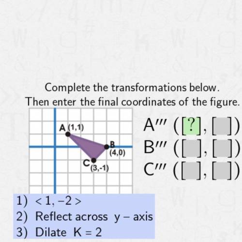 Complete the transformations below. Then enter the final coordinates of the figure.