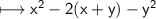 \\ \sf\longmapsto x^2-2(x+y)-y^2