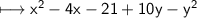 \\ \sf\longmapsto x^2-4x-21+10y-y^2