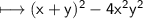 \\ \sf\longmapsto (x+y)^2-4x^2y^2