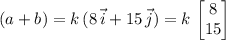 \displaystyle (a + b) = k\, (8\, \vec{i} + 15\, \vec{j}) = k\, \begin{bmatrix}8 \\ 15\end{bmatrix}