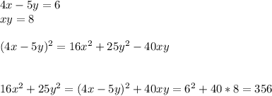 4x-5y=6\\xy=8\\\\(4x-5y)^2=16x^2+25y^2-40xy\\\\\\16x^2+25y^2=(4x-5y)^2+40xy=6^2+40*8=356\\