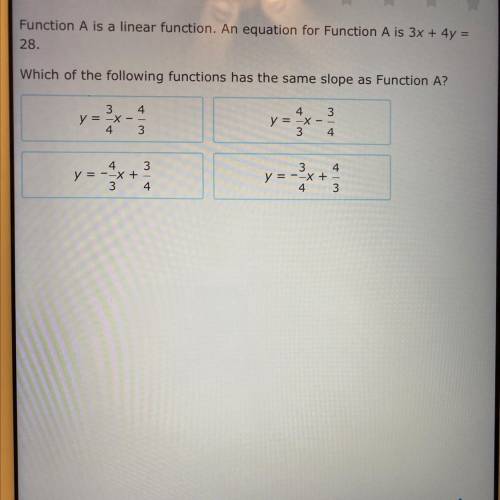 Function A is a linear function. An equation for Function A is 3x + 4y = 28.

 
Which of the follow
