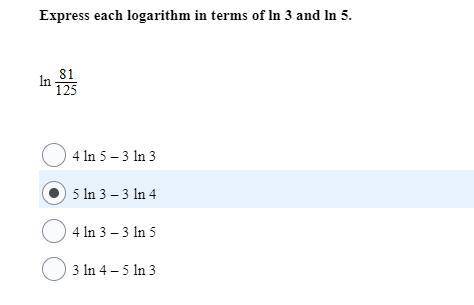 PLEASE HELP 40 POINTS
Express each logarithm in terms of ln 3 and ln 5.
ln 81 / 125