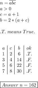n=\overline{abc}\\a0\\c=a+1\\b=2*(a+c)\\\\.T.\ means\ True.\\\\\\\begin{array}{c|c|c|c}a&c&b&ok\\1&2&6&.T.\\3&4&14&.F.\\5&6&22&.F.\\7&8&30&.F.\end{array}\\\\\\\boxed{Answer\ n=162}\\