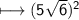 \\ \sf\longmapsto (5\sqrt{6})^2
