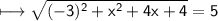 \\ \sf\longmapsto \sqrt{(-3)^2+x^2+4x+4}=5