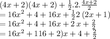 (4x + 2)(4x + 2)  +  \frac{1}{2} .2. \frac{4x + 2}{2}  \\  =  {16x}^{2}  + 4 + 16x +  \frac{1}{2} 2\: (2x + 1) \\  =   {16x}^{2}  + 4 + 16x + 2 \: x +  \frac{2}{2}  \\  =  {16x}^{2}  + 116 + 2)x + 4 +  \frac{2}{2}