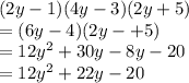 (2y - 1)(4y - 3)(2y + 5)  \\ =  (6y - 4)(2y - + 5) \\  =  {12y}^{2}  + 30y - 8y - 20 \\  =  {12y}^{2}  + 22y - 20