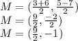 M=(\frac{3+6}{2},\frac{5-7}{2})\\M=(\frac{9}{2},\frac{-2}{2})\\M=(\frac{9}{2},-1)