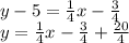 y-5=\frac{1}{4}x-\frac{3}{4}\\y=\frac{1}{4}x-\frac{3}{4}+\frac{20}{4}