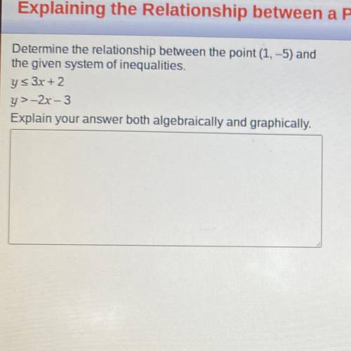PLEASE HELP

Determine the relationship between the point (1, -5) and the given system of ineq