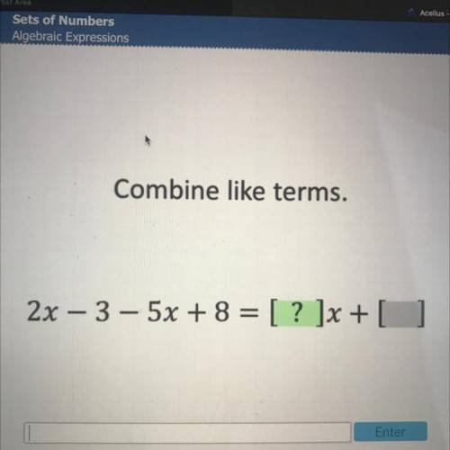 WILL GIVE BRAINLIEST
Combine like terms.
2x – 3 – 5x + 8 = [ ? ]x + [ ]