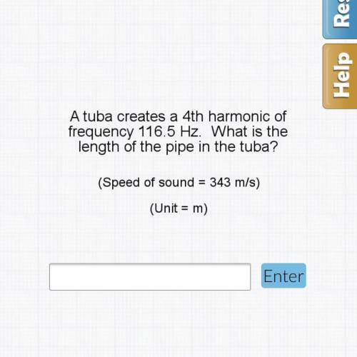 A tuba creates a 4th harmonic of frequency 116.5 Hz. What is the length of the pipe in the tuba?