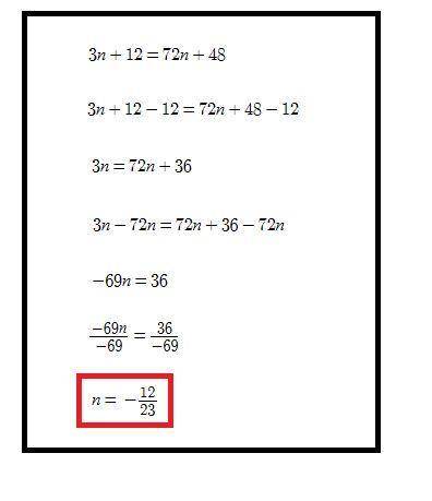 Solve the equation.
3(n+4)=12(6n+4)