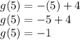 g(5)=-(5)+4\\g(5)=-5+4\\g(5)=-1