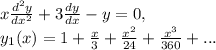 x\frac{d^{2}y }{dx^{2} } +3\frac{dy}{dx} -y=0,\\y_{1} (x)=1+\frac{x}{3} +\frac{x^{2} }{24} +\frac{x^{3} }{360} + ...